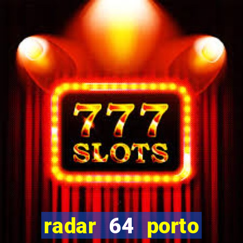 radar 64 porto seguro hoje